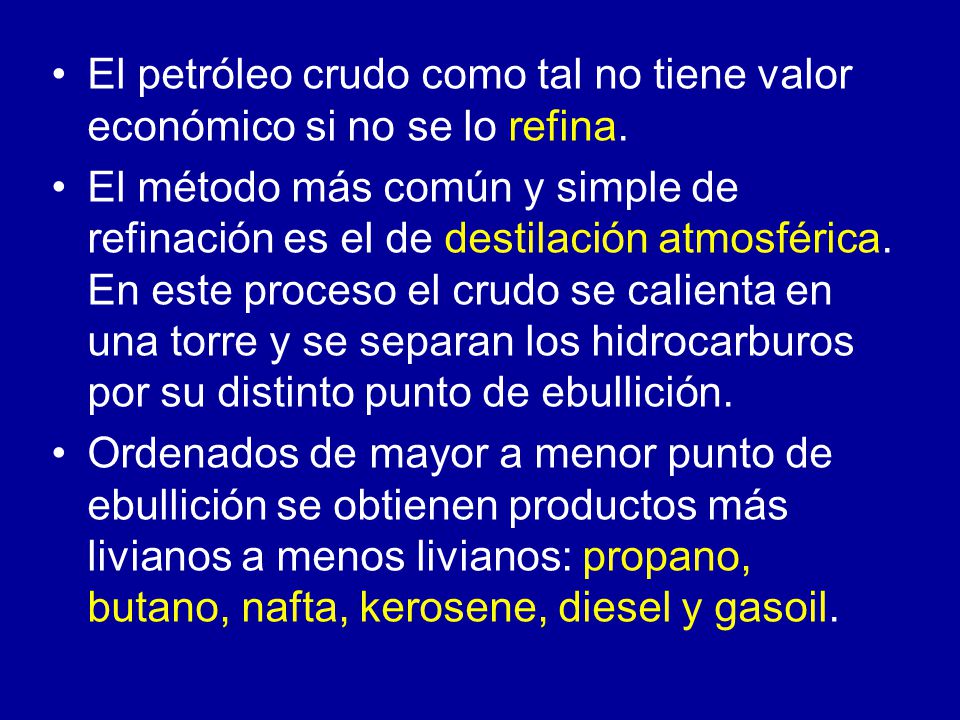 El petróleo crudo como tal no tiene valor económico si no se lo refina.