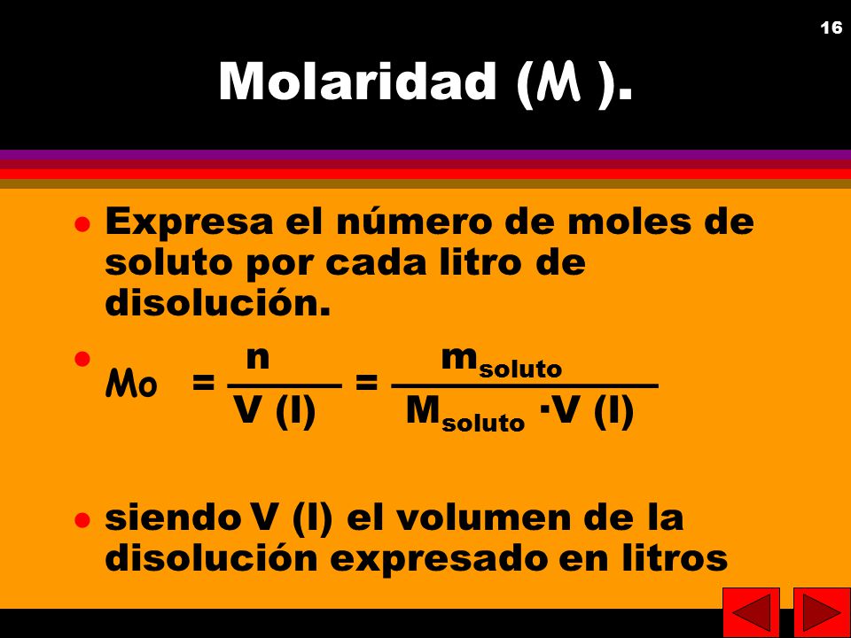 Molaridad (M ). Expresa el número de moles de soluto por cada litro de disolución.
