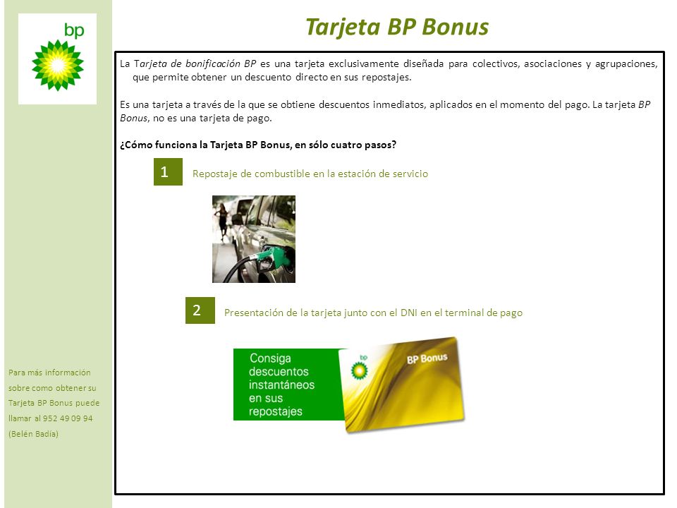 Para más información sobre como obtener su Tarjeta BP Bonus puede llamar al (Belén Badía)