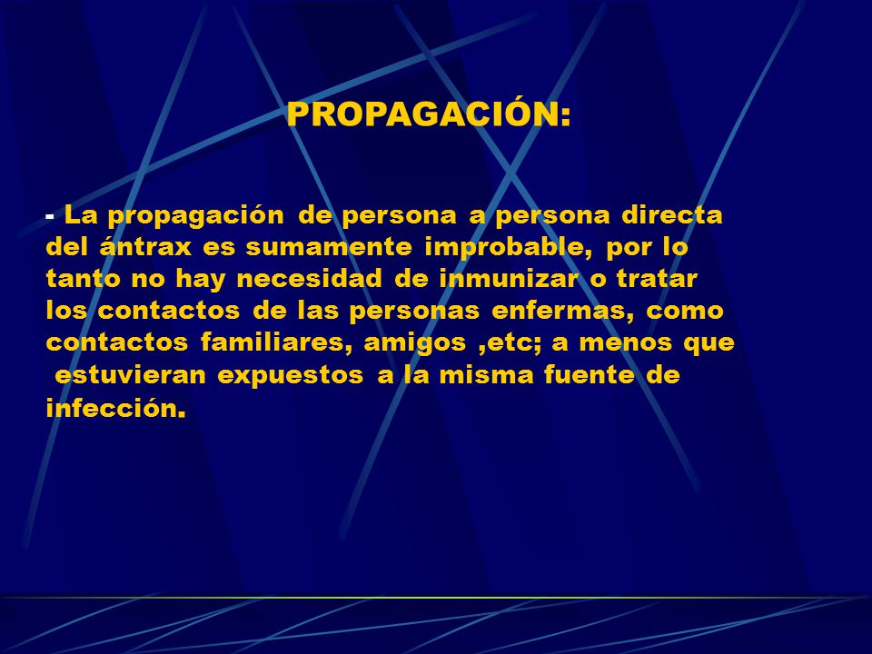 PROPAGACIÓN: - La propagación de persona a persona directa. del ántrax es sumamente improbable, por lo.