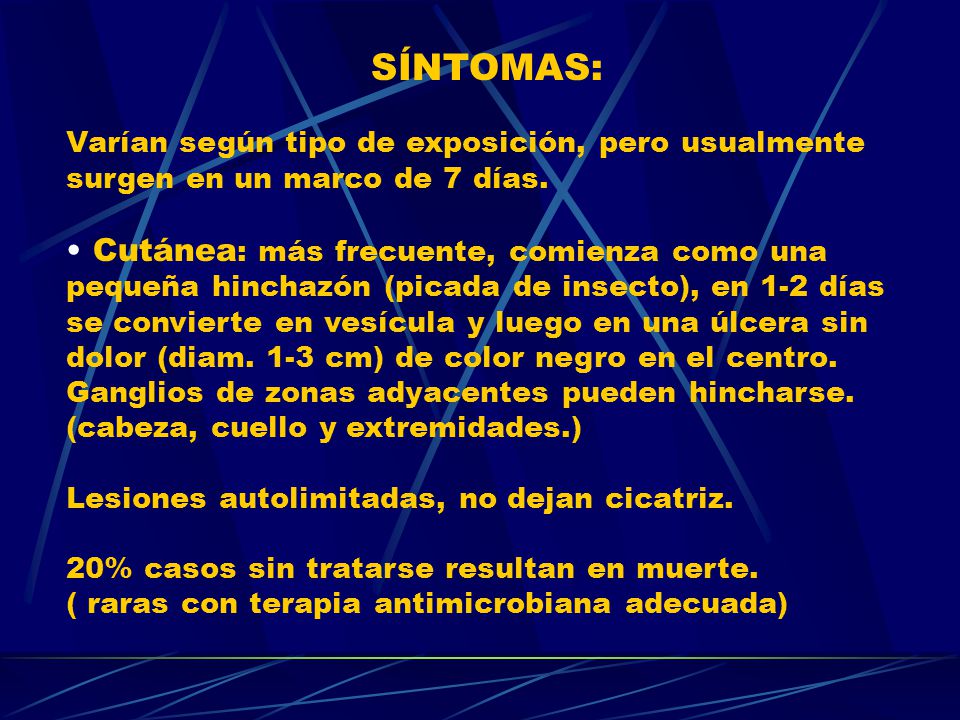 SÍNTOMAS: Varían según tipo de exposición, pero usualmente surgen en un marco de 7 días.