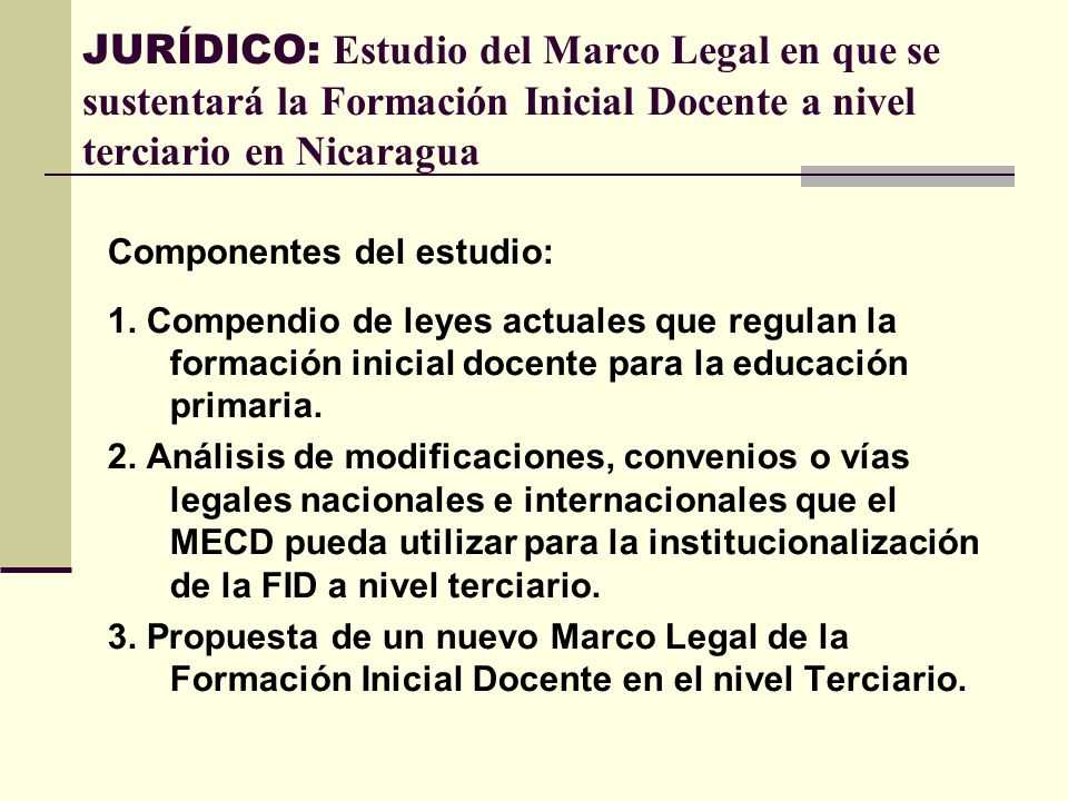 JURÍDICO: Estudio del Marco Legal en que se sustentará la Formación Inicial Docente a nivel terciario en Nicaragua