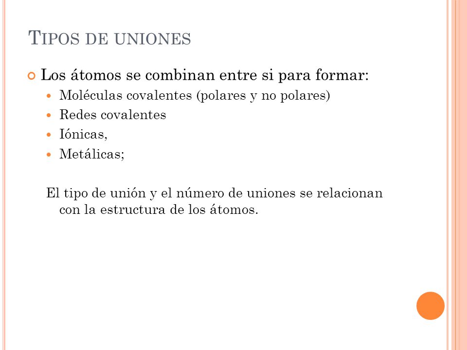 Tipos de uniones Los átomos se combinan entre si para formar: