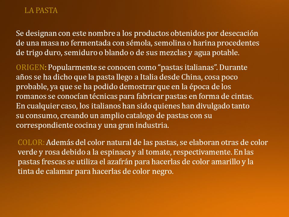 LA PASTA Se designan con este nombre a los productos obtenidos por desecación. de una masa no fermentada con sémola, semolina o harina procedentes.