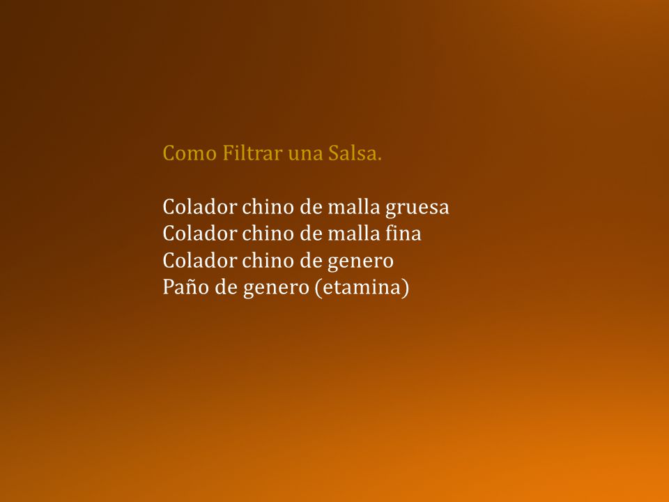 Como Filtrar una Salsa. Colador chino de malla gruesa. Colador chino de malla fina. Colador chino de genero.