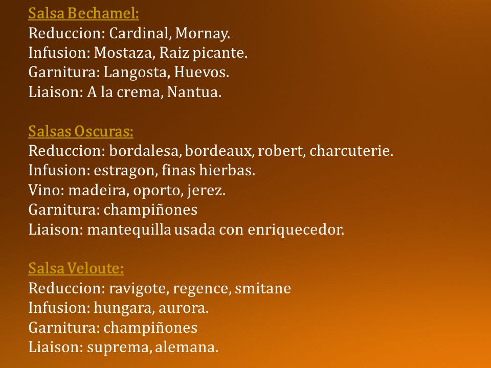 Salsa Bechamel: Reduccion: Cardinal, Mornay. Infusion: Mostaza, Raiz picante. Garnitura: Langosta, Huevos.