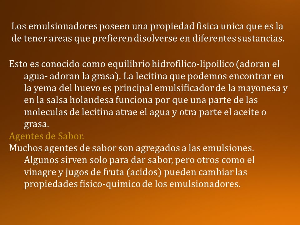 Los emulsionadores poseen una propiedad fisica unica que es la de tener areas que prefieren disolverse en diferentes sustancias.