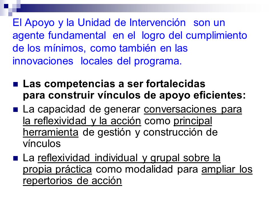 El Apoyo y la Unidad de Intervención son un agente fundamental en el logro del cumplimiento de los mínimos, como también en las innovaciones locales del programa.