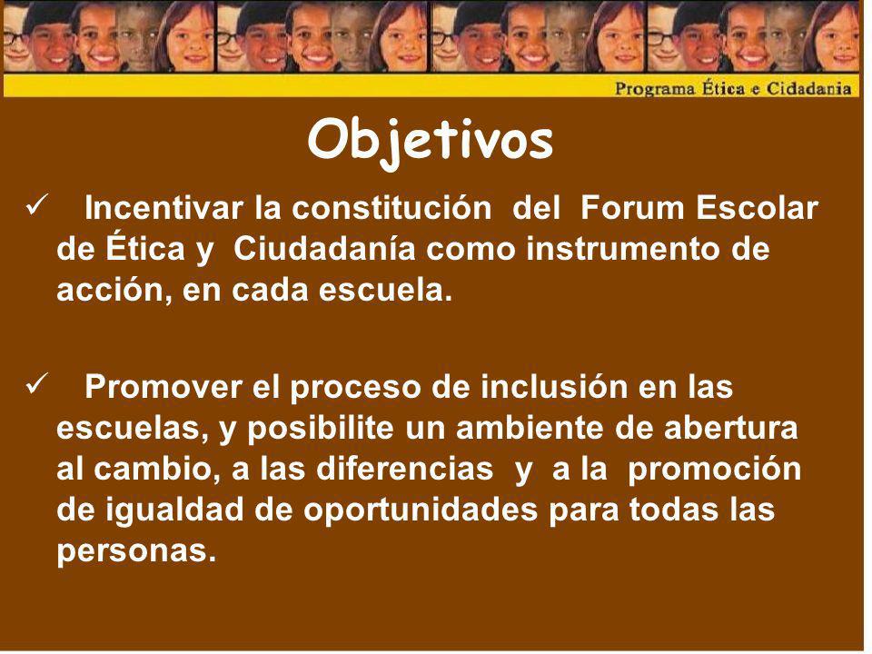Objetivos Incentivar la constitución del Forum Escolar de Ética y Ciudadanía como instrumento de acción, en cada escuela.