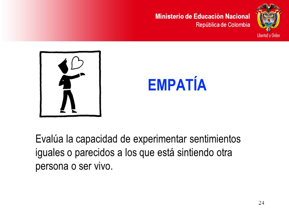 EMPATÍA Evalúa la capacidad de experimentar sentimientos iguales o parecidos a los que está sintiendo otra persona o ser vivo.