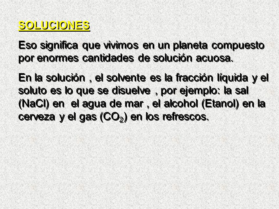 SOLUCIONES Eso significa que vivimos en un planeta compuesto por enormes cantidades de solución acuosa.