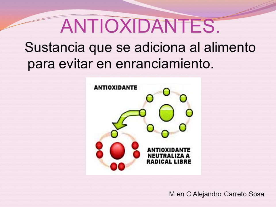ANTIOXIDANTES. Sustancia que se adiciona al alimento para evitar en enranciamiento.