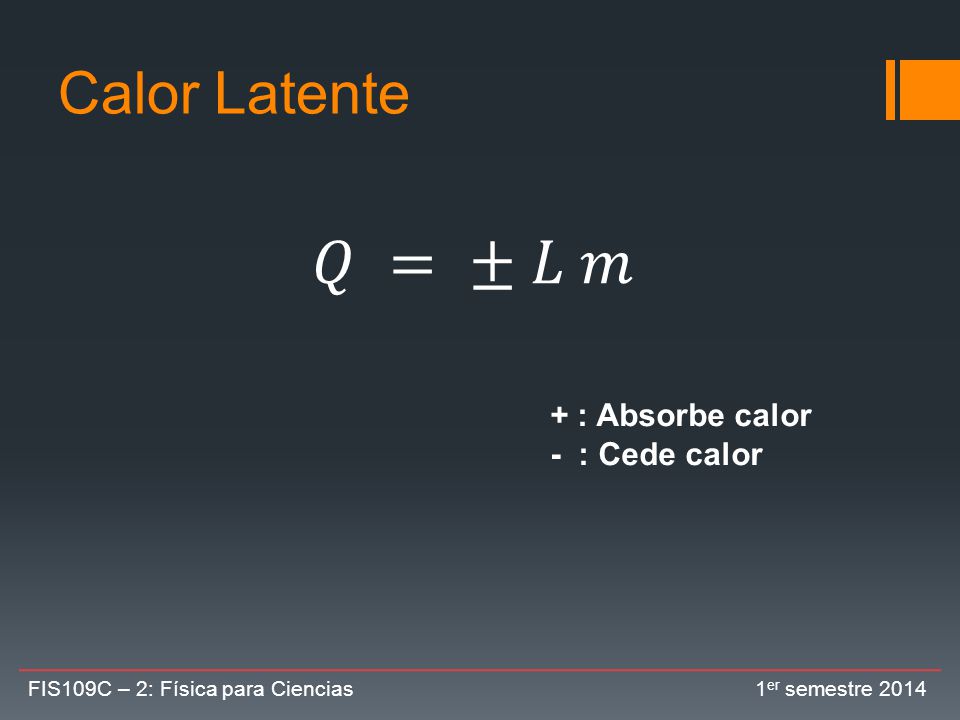 𝑄 = ± 𝐿 𝑚 Calor Latente + : Absorbe calor - : Cede calor