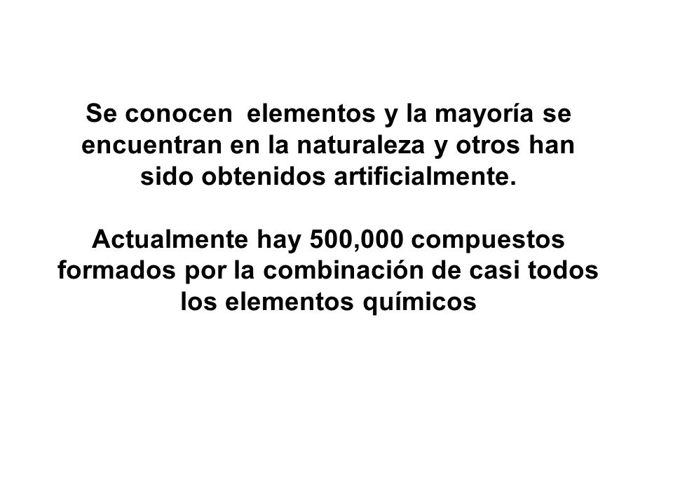 Se conocen elementos y la mayoría se encuentran en la naturaleza y otros han sido obtenidos artificialmente.