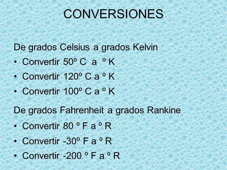 CONVERSIONES De grados Celsius a grados Kelvin Convertir 50º C a º K