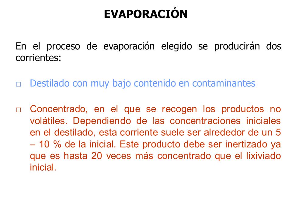 EVAPORACIÓN En el proceso de evaporación elegido se producirán dos corrientes: □ Destilado con muy bajo contenido en contaminantes.