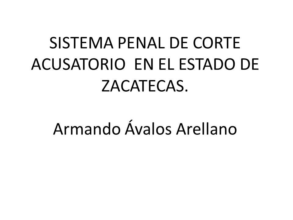 SISTEMA PENAL DE CORTE ACUSATORIO EN EL ESTADO DE ZACATECAS