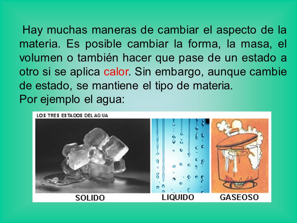 Hay muchas maneras de cambiar el aspecto de la materia