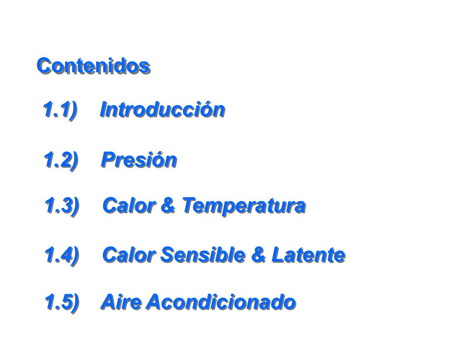 Contenidos 1.1) Introducción. 1.2) Presión. 1.3) Calor & Temperatura. 1.4) Calor Sensible & Latente.