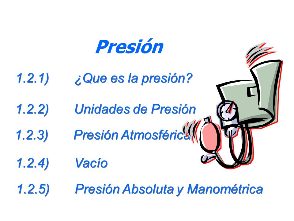 Presión 1.2.1) ¿Que es la presión 1.2.2) Unidades de Presión