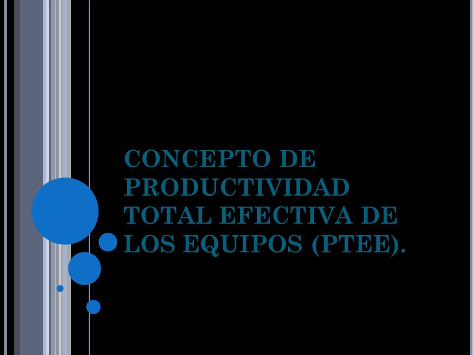CONCEPTO DE PRODUCTIVIDAD TOTAL EFECTIVA DE LOS EQUIPOS (PTEE).