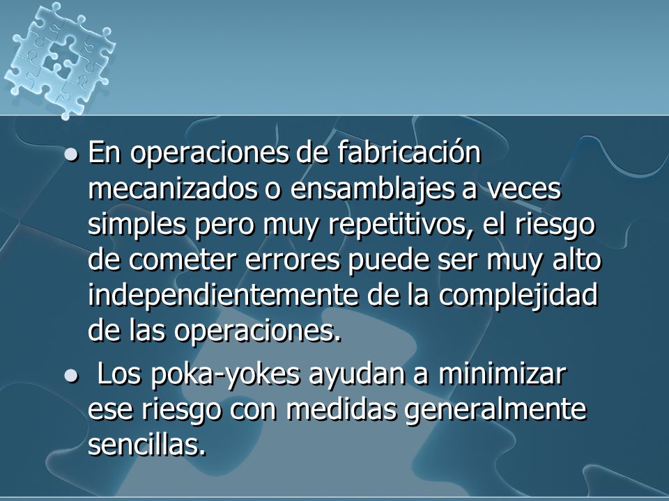 En operaciones de fabricación mecanizados o ensamblajes a veces simples pero muy repetitivos, el riesgo de cometer errores puede ser muy alto independientemente de la complejidad de las operaciones.