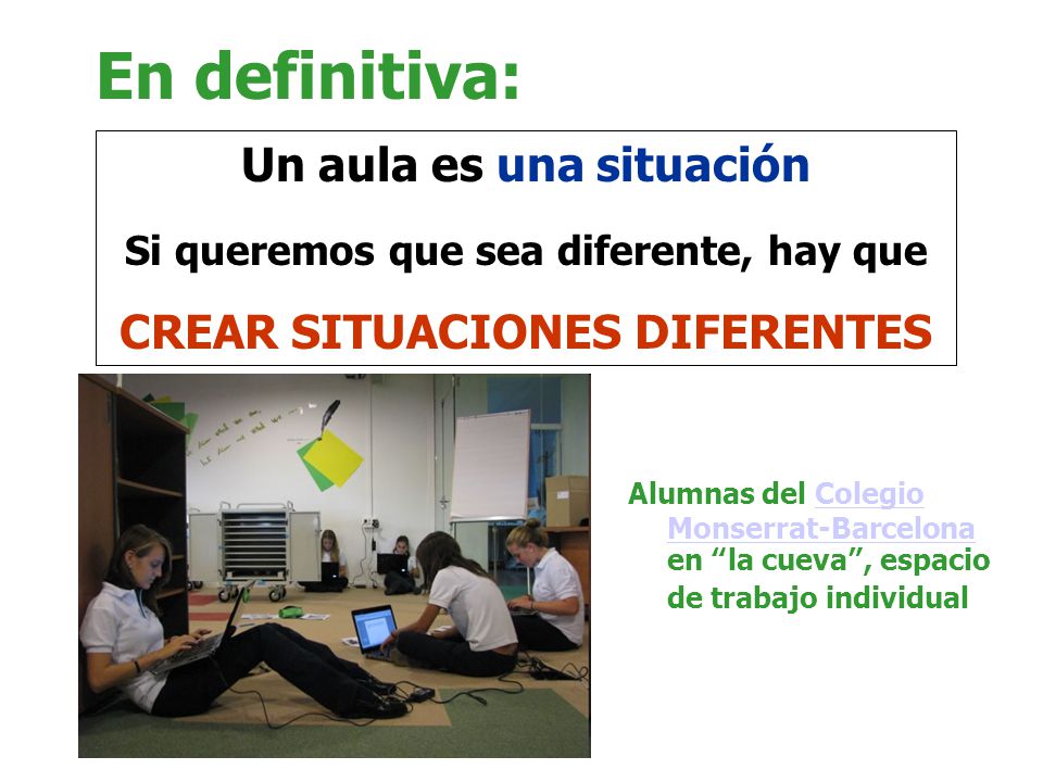 En definitiva: Un aula es una situación CREAR SITUACIONES DIFERENTES