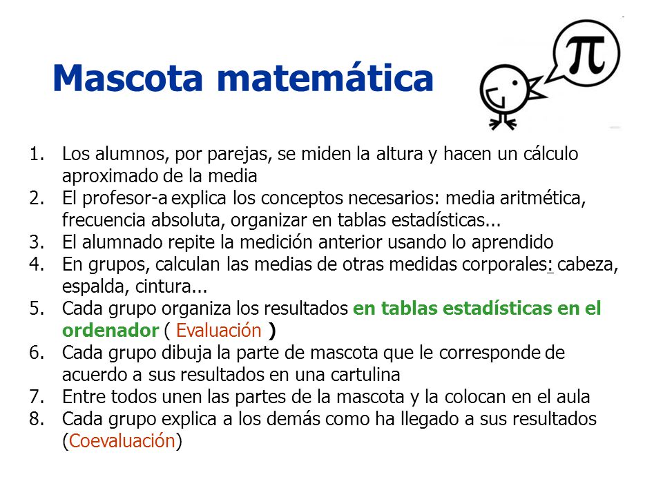 Mascota matemática Los alumnos, por parejas, se miden la altura y hacen un cálculo aproximado de la media.