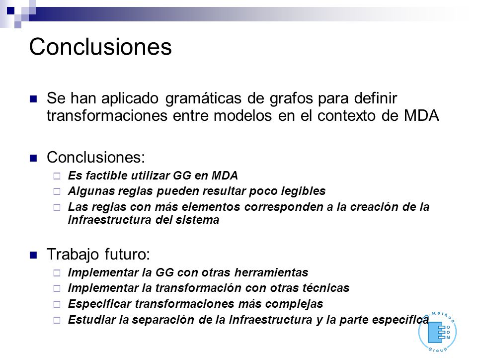 Conclusiones Se han aplicado gramáticas de grafos para definir transformaciones entre modelos en el contexto de MDA.