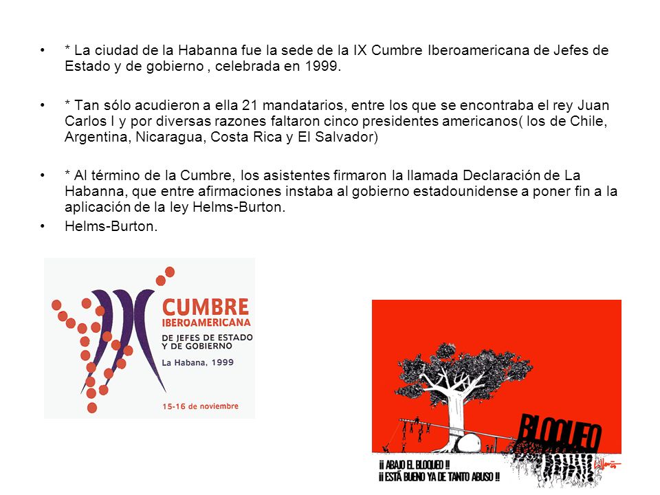 * La ciudad de la Habanna fue la sede de la IX Cumbre Iberoamericana de Jefes de Estado y de gobierno , celebrada en 1999.