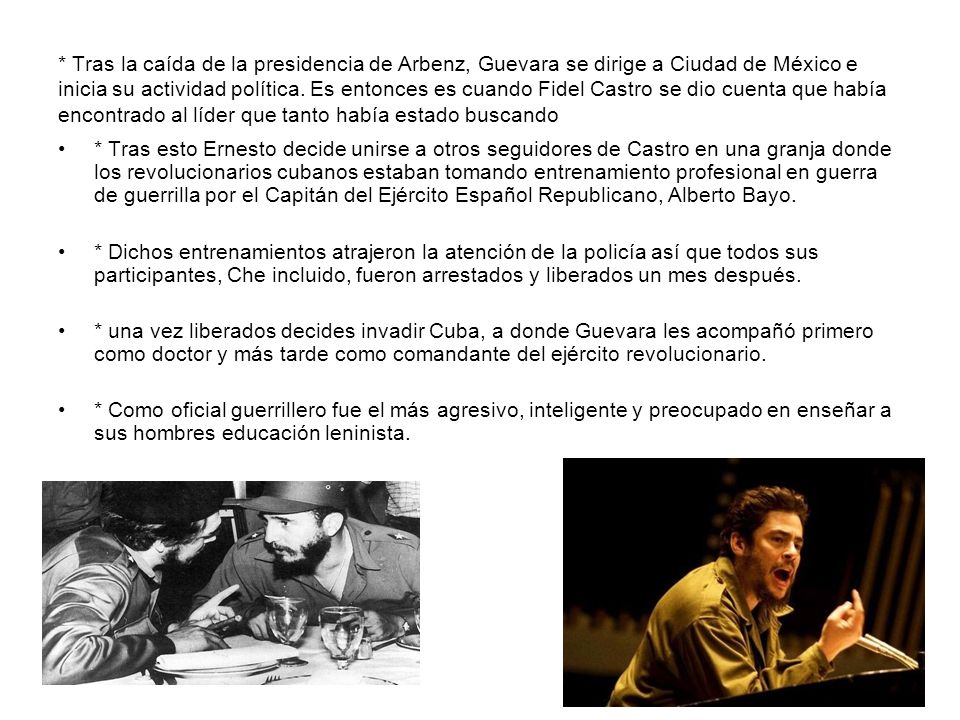 * Tras la caída de la presidencia de Arbenz, Guevara se dirige a Ciudad de México e inicia su actividad política. Es entonces es cuando Fidel Castro se dio cuenta que había encontrado al líder que tanto había estado buscando