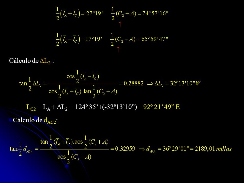 LC2 = LA + ΔL2 = 124º 35’+(-32º13’10 ) = 92º 21’ 49 E