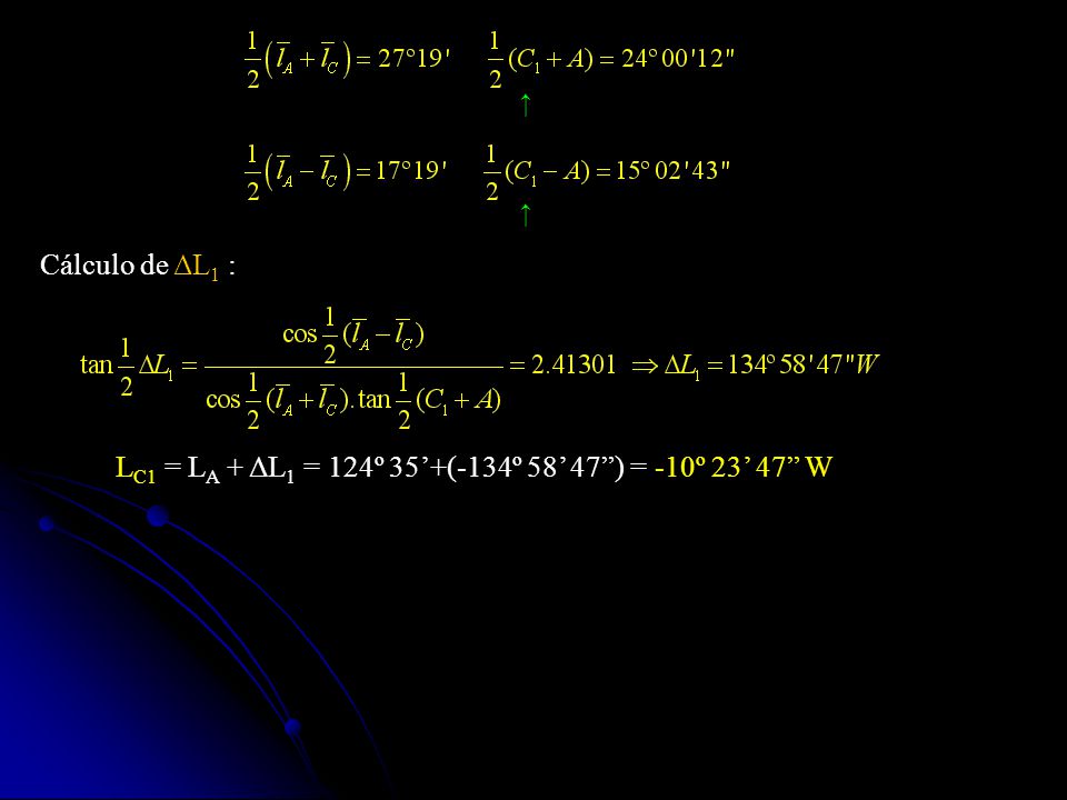 LC1 = LA + ΔL1 = 124º 35’+(-134º 58’ 47 ) = -10º 23’ 47 W