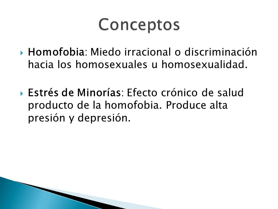 Conceptos Homofobia: Miedo irracional o discriminación hacia los homosexuales u homosexualidad.