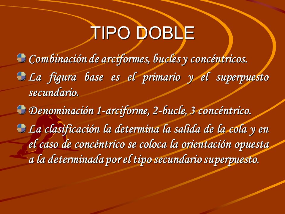 TIPO DOBLE Combinación de arciformes, bucles y concéntricos.