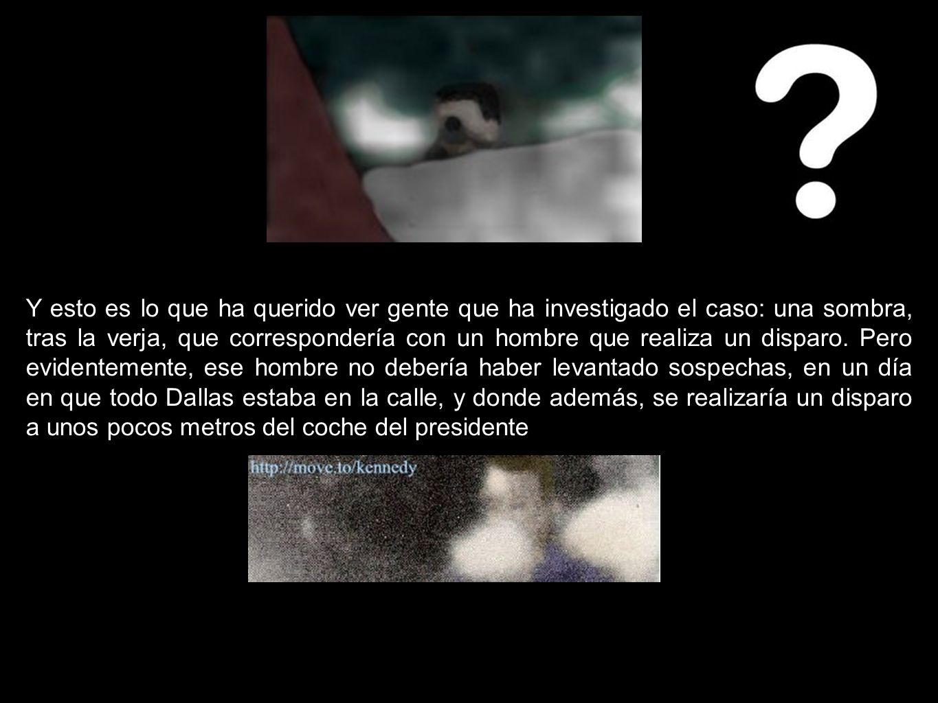 Y esto es lo que ha querido ver gente que ha investigado el caso: una sombra, tras la verja, que correspondería con un hombre que realiza un disparo.