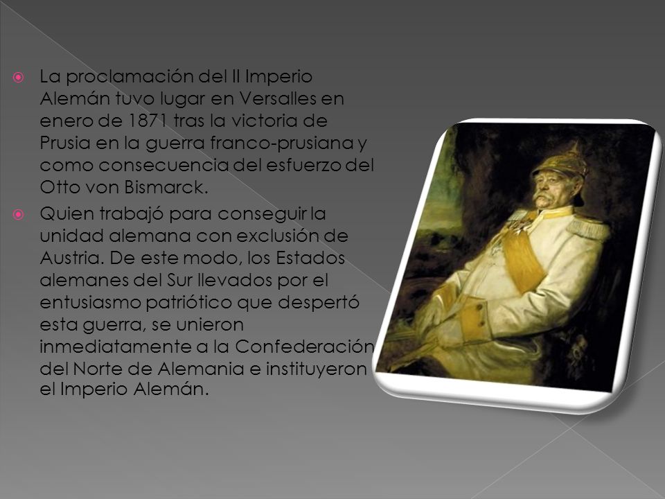 La proclamación del II Imperio Alemán tuvo lugar en Versalles en enero de 1871 tras la victoria de Prusia en la guerra franco-prusiana y como consecuencia del esfuerzo del Otto von Bismarck.