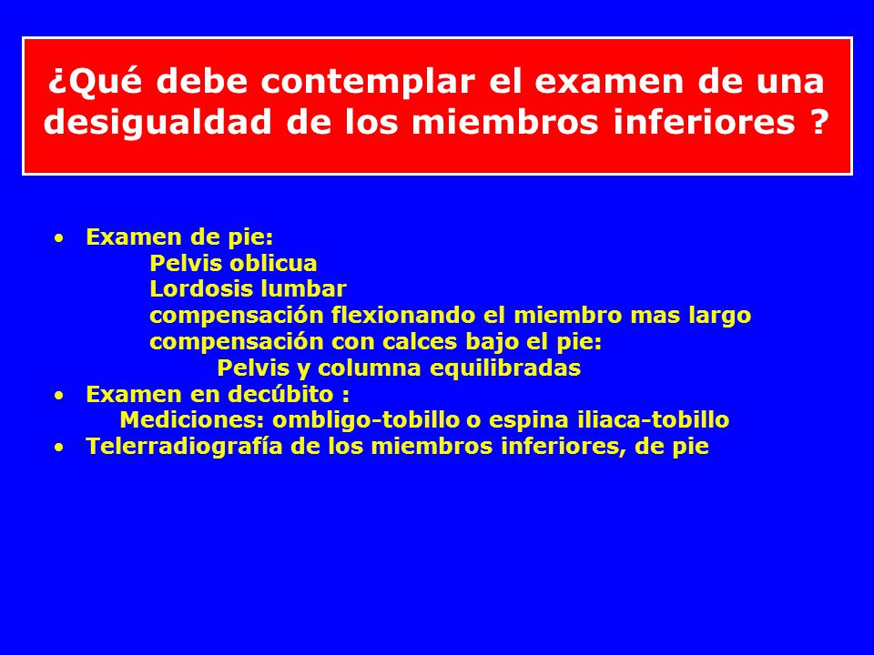 ¿Qué debe contemplar el examen de una desigualdad de los miembros inferiores