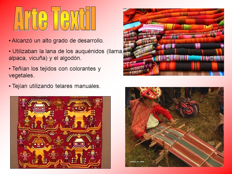 Arte Textil Alcanzó un alto grado de desarrollo.