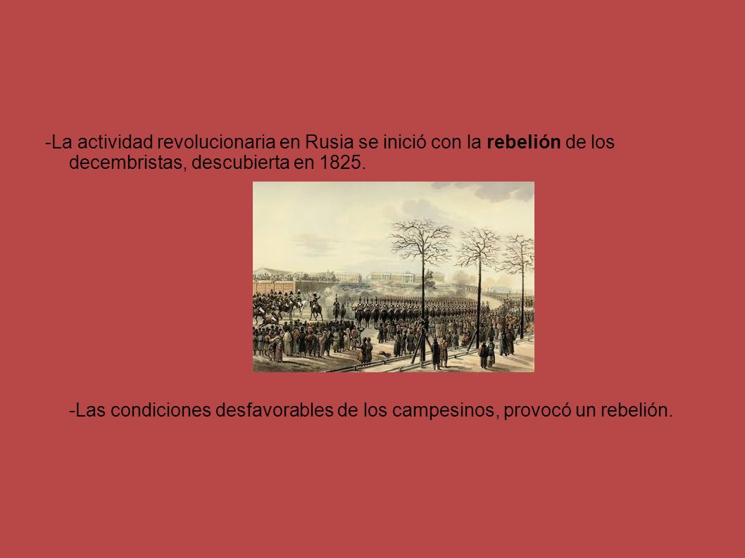 -La actividad revolucionaria en Rusia se inició con la rebelión de los decembristas, descubierta en 1825.
