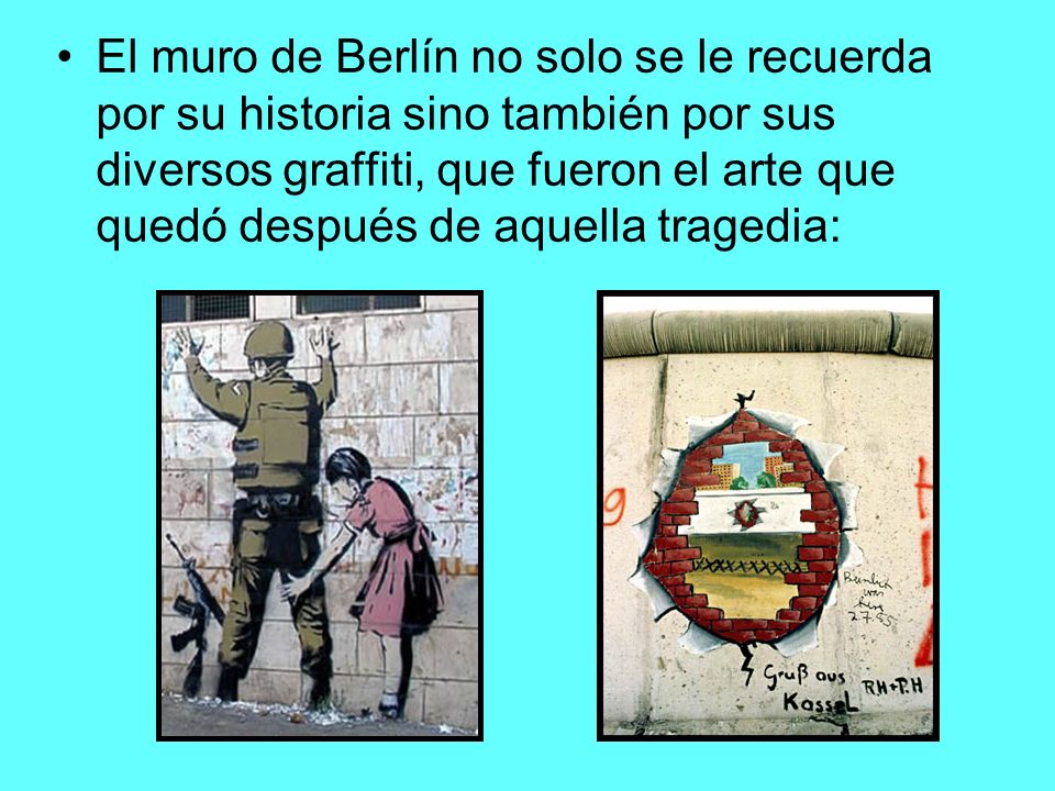 El muro de Berlín no solo se le recuerda por su historia sino también por sus diversos graffiti, que fueron el arte que quedó después de aquella tragedia: