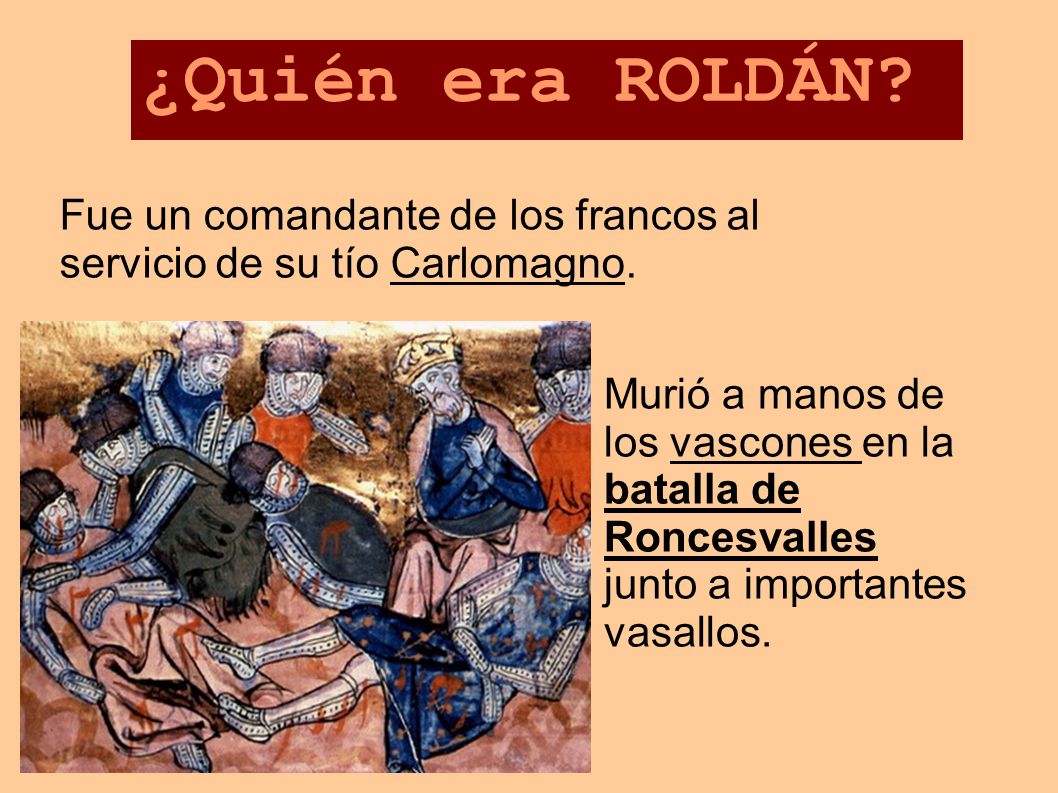 ¿Quién era ROLDÁN Fue un comandante de los francos al servicio de su tío Carlomagno.