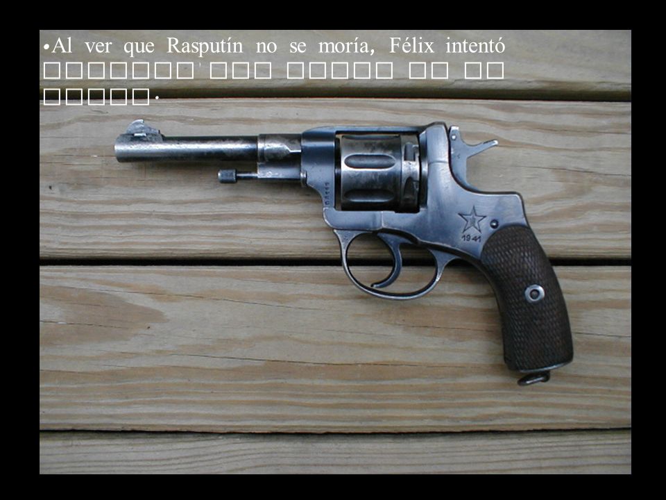Al ver que Rasputín no se moría, Félix intentó matarlo con tiros en el pecho.