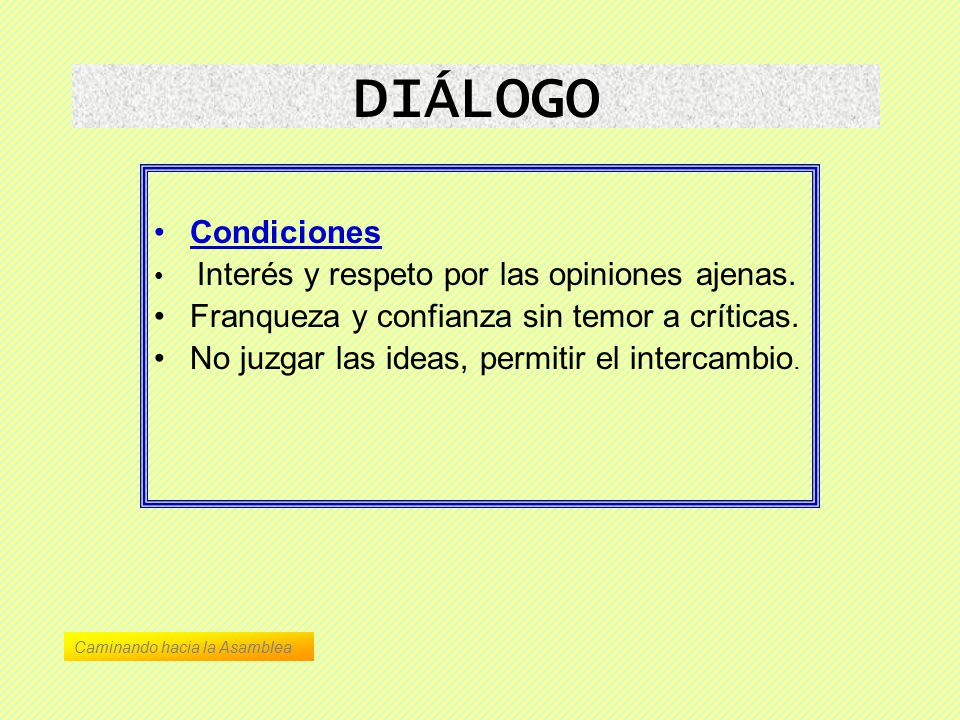 DIÁLOGO Condiciones Franqueza y confianza sin temor a críticas.