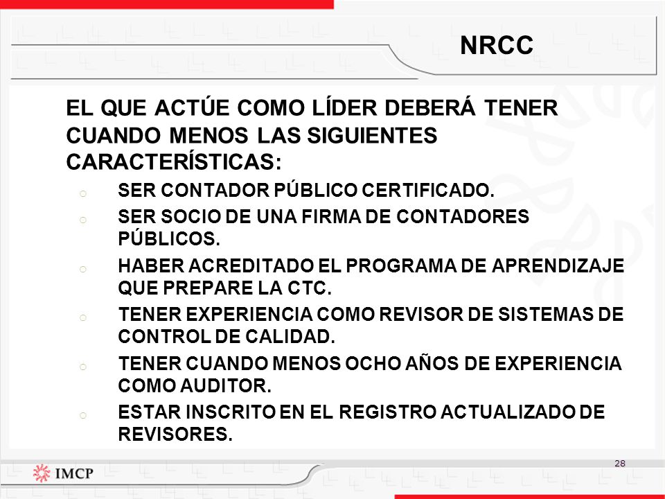 NRCC EL QUE ACTÚE COMO LÍDER DEBERÁ TENER CUANDO MENOS LAS SIGUIENTES CARACTERÍSTICAS: SER CONTADOR PÚBLICO CERTIFICADO.