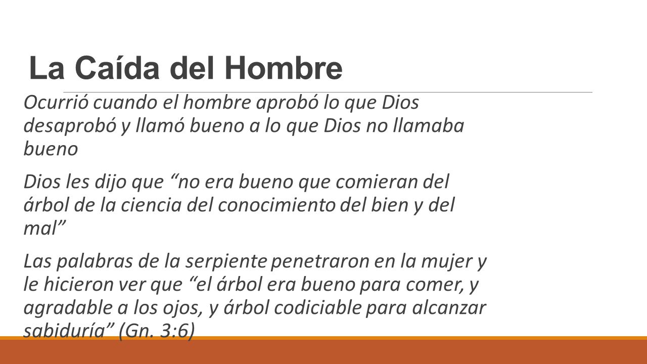 La Caída del Hombre Ocurrió cuando el hombre aprobó lo que Dios desaprobó y llamó bueno a lo que Dios no llamaba bueno.