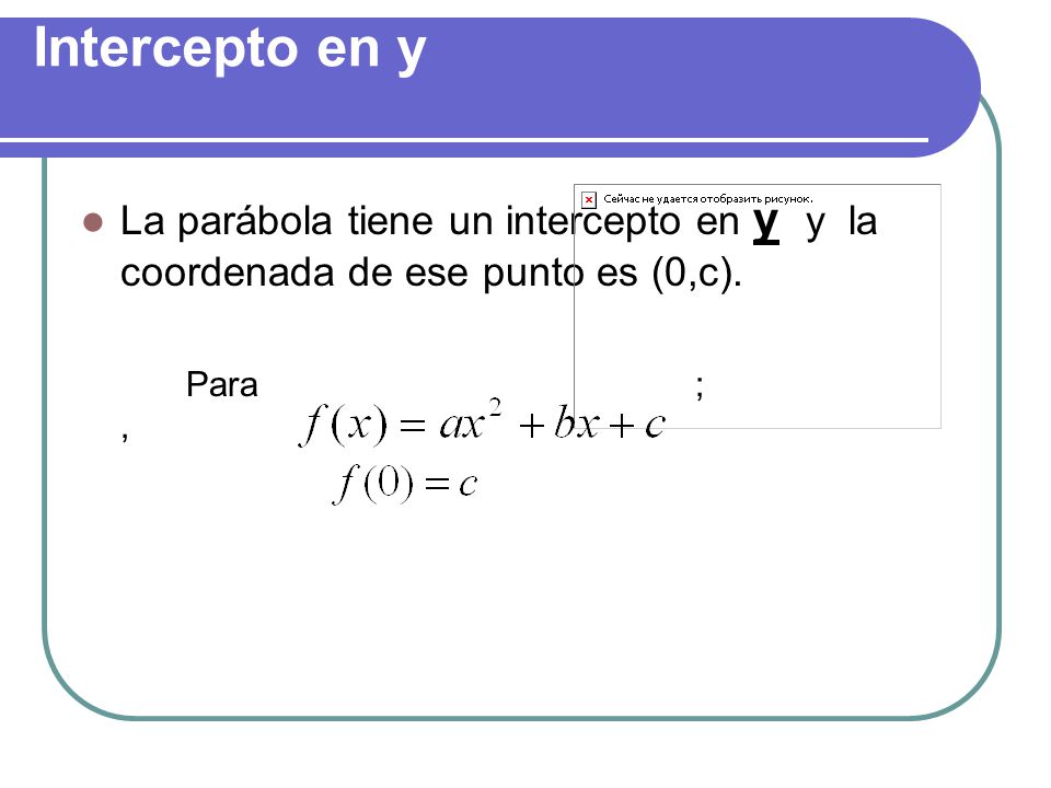Intercepto en y La parábola tiene un intercepto en y y la coordenada de ese punto es (0,c).
