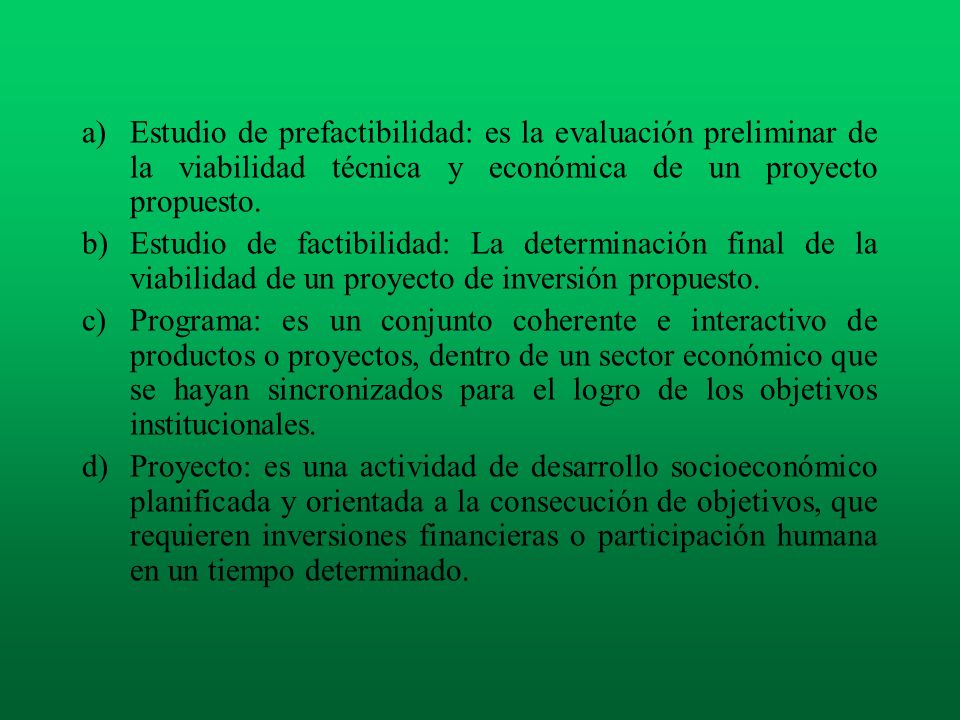 Estudio de prefactibilidad: es la evaluación preliminar de la viabilidad técnica y económica de un proyecto propuesto.