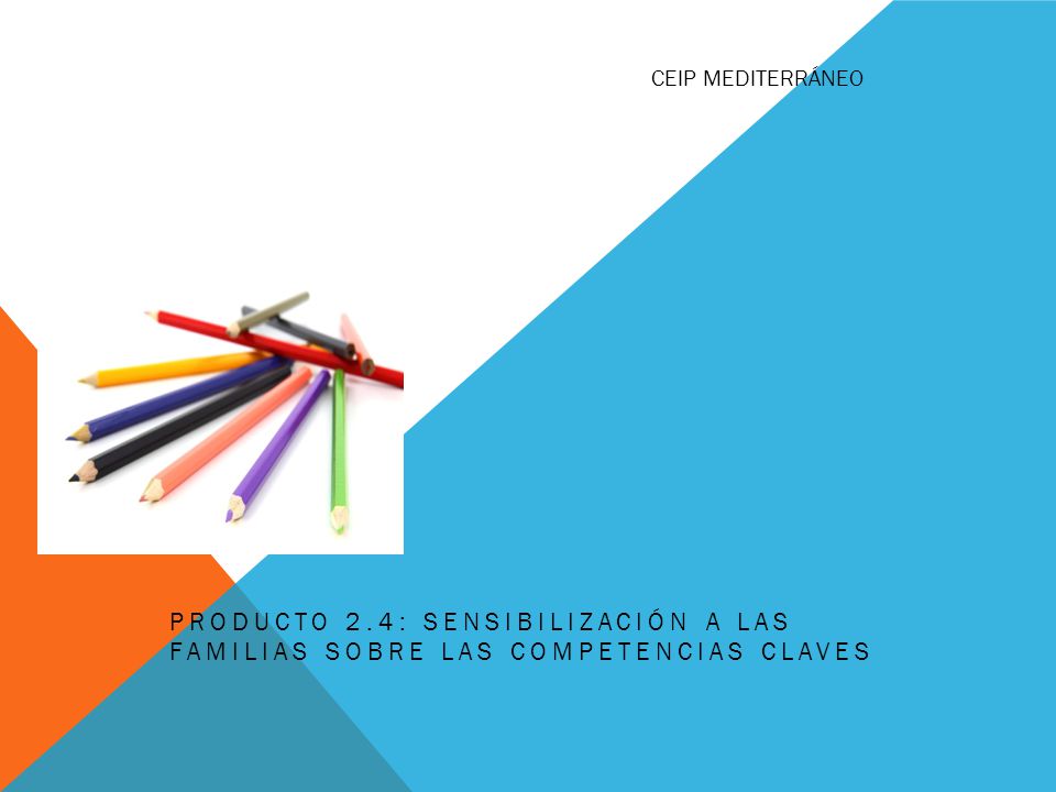 CEIP MEDITERRÁNEO PRODUCTO 2.4: Sensibilización a las familias sobre las competencias claves