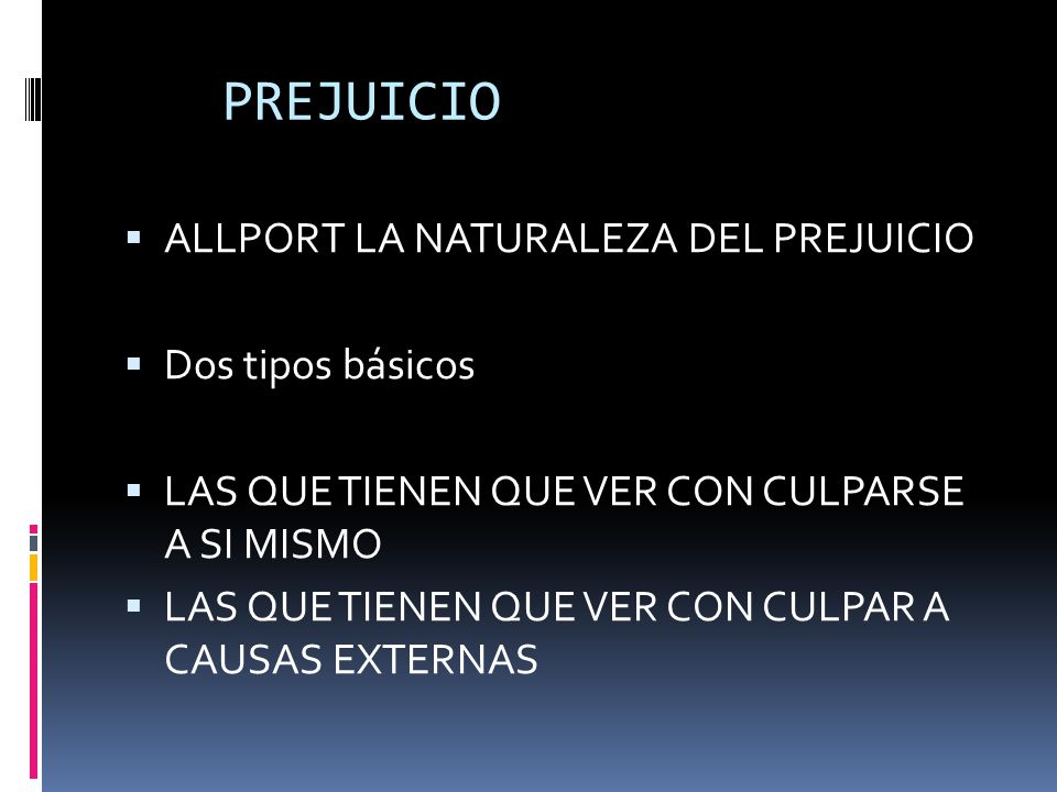 PREJUICIO ALLPORT LA NATURALEZA DEL PREJUICIO Dos tipos básicos